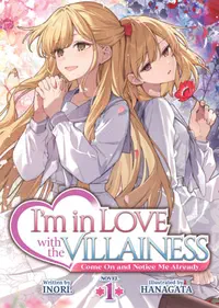 Cover of I'm in Love with the Villainess: Come On and Notice Me Already